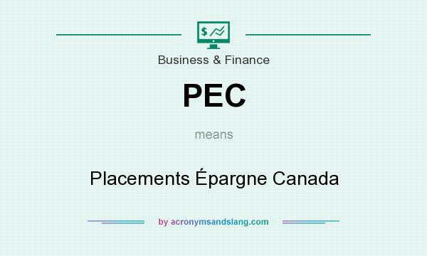 What does PEC mean? It stands for Placements Épargne Canada