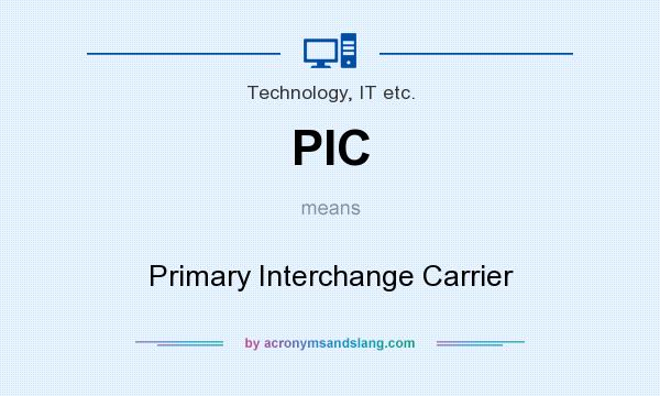 What does PIC mean? It stands for Primary Interchange Carrier