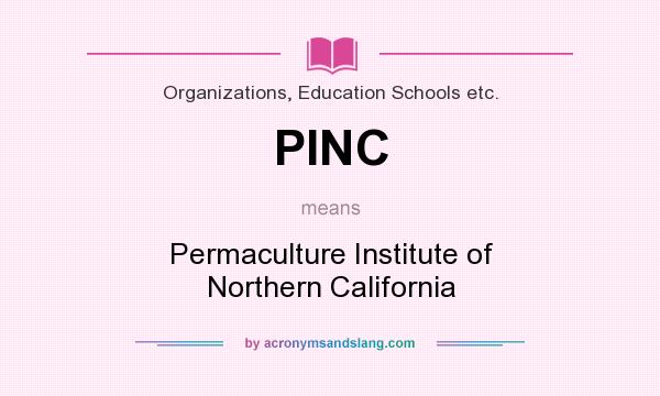What does PINC mean? It stands for Permaculture Institute of Northern California