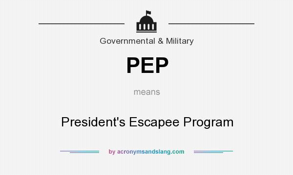 What does PEP mean? It stands for President`s Escapee Program