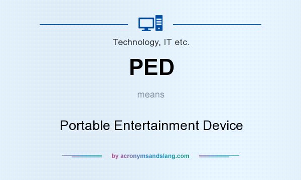 What does PED mean? It stands for Portable Entertainment Device
