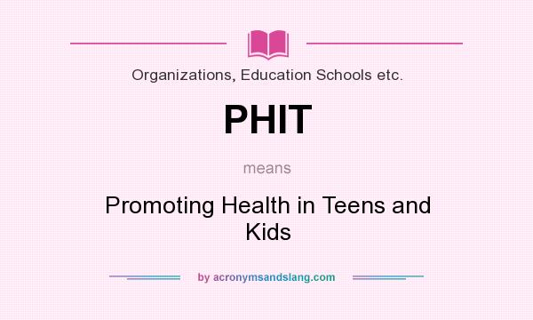 What does PHIT mean? It stands for Promoting Health in Teens and Kids