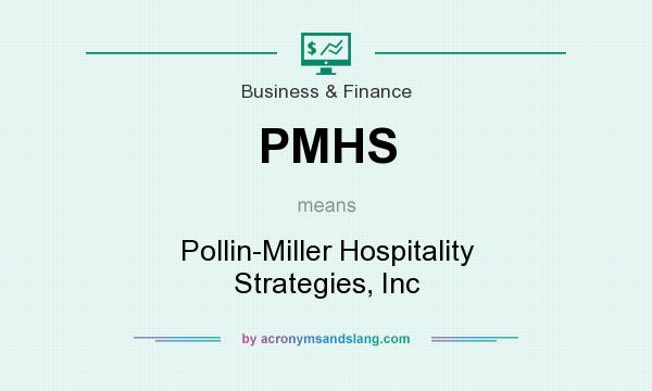 What does PMHS mean? It stands for Pollin-Miller Hospitality Strategies, Inc