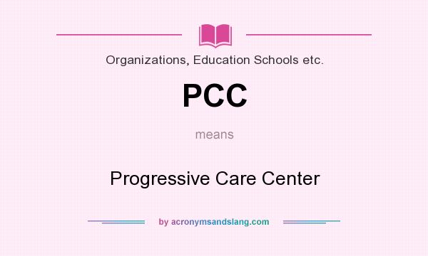 What does PCC mean? It stands for Progressive Care Center