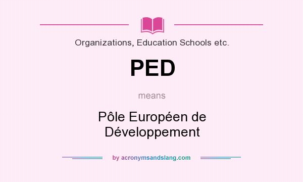 What does PED mean? It stands for Pôle Européen de Développement