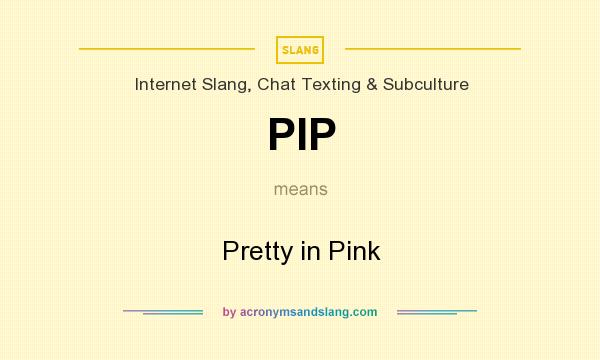 What does PIP mean? It stands for Pretty in Pink