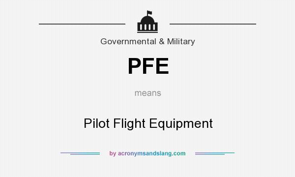 What does PFE mean? It stands for Pilot Flight Equipment