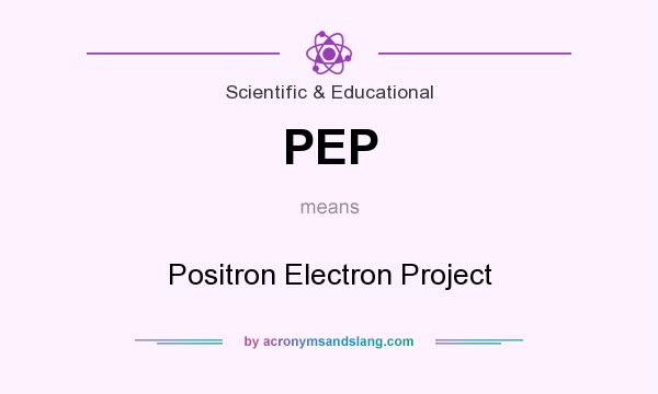 What does PEP mean? It stands for Positron Electron Project