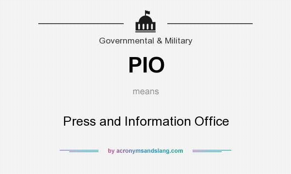 What does PIO mean? It stands for Press and Information Office