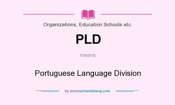 What does PLD mean? It stands for Portuguese Language Division