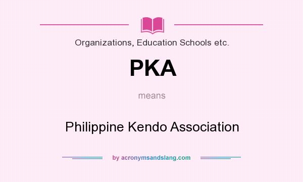 What does PKA mean? It stands for Philippine Kendo Association