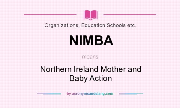 What does NIMBA mean? It stands for Northern Ireland Mother and Baby Action