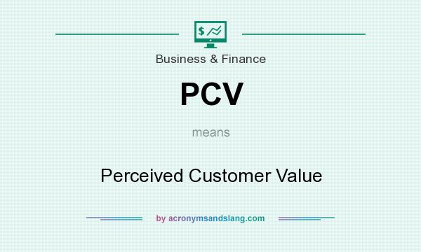 What does PCV mean? It stands for Perceived Customer Value