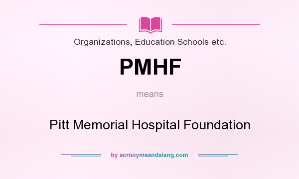 What does PMHF mean? It stands for Pitt Memorial Hospital Foundation