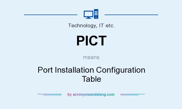 What does PICT mean? It stands for Port Installation Configuration Table