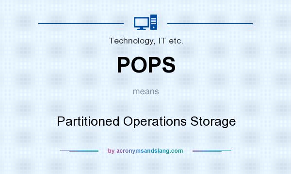 What does POPS mean? It stands for Partitioned Operations Storage