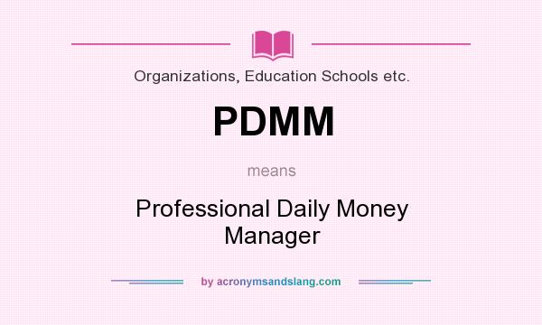 What does PDMM mean? It stands for Professional Daily Money Manager