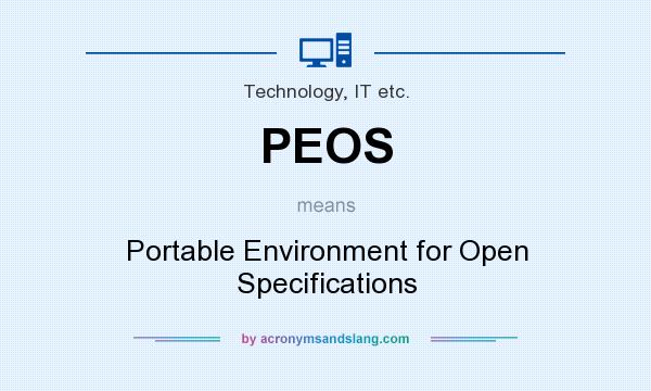 What does PEOS mean? It stands for Portable Environment for Open Specifications
