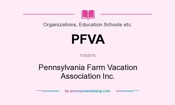 What does PFVA mean? It stands for Pennsylvania Farm Vacation Association Inc.