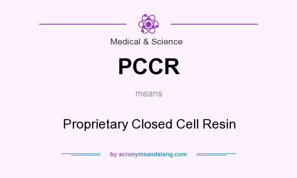 What does PCCR mean? It stands for Proprietary Closed Cell Resin
