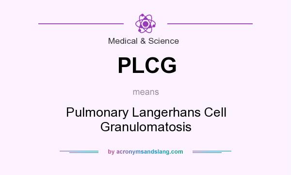 What does PLCG mean? It stands for Pulmonary Langerhans Cell Granulomatosis