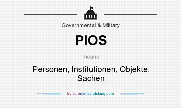 What does PIOS mean? It stands for Personen, Institutionen, Objekte, Sachen