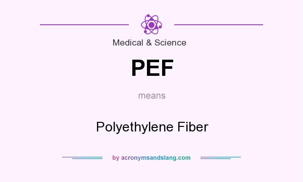 What does PEF mean? It stands for Polyethylene Fiber