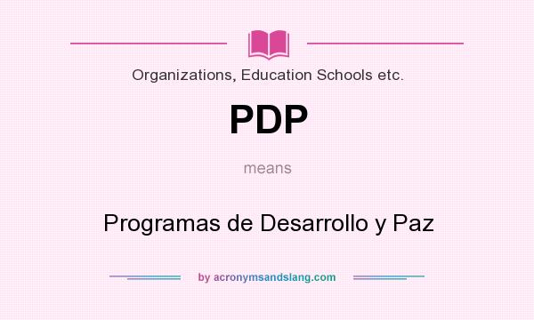 What does PDP mean? It stands for Programas de Desarrollo y Paz