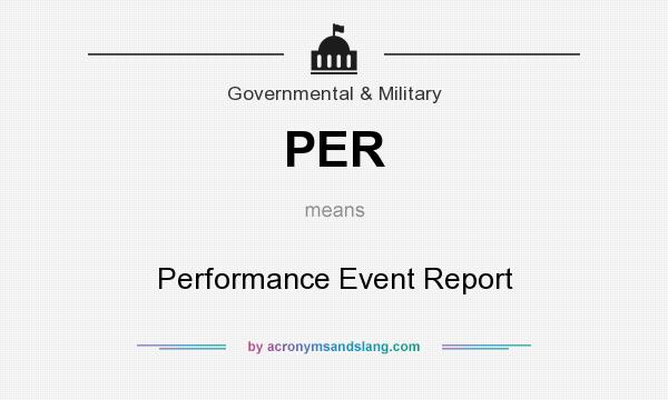 What does PER mean? It stands for Performance Event Report