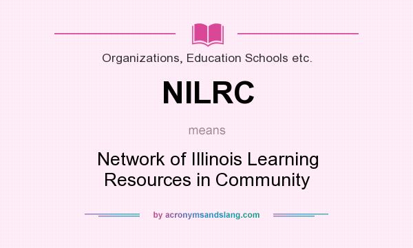What does NILRC mean? It stands for Network of Illinois Learning Resources in Community