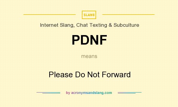 What does PDNF mean? It stands for Please Do Not Forward