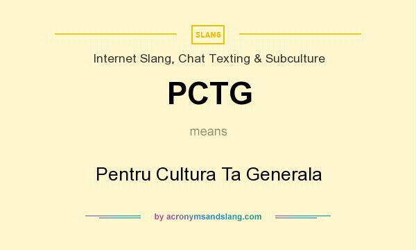 What does PCTG mean? It stands for Pentru Cultura Ta Generala