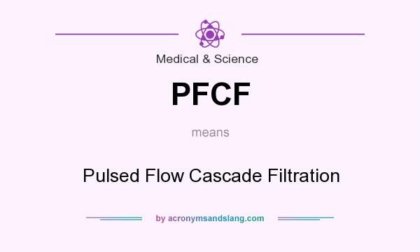 What does PFCF mean? It stands for Pulsed Flow Cascade Filtration
