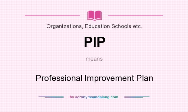 What does PIP mean? It stands for Professional Improvement Plan