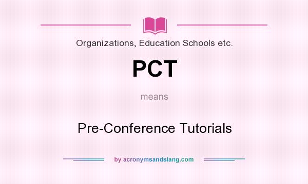 What does PCT mean? It stands for Pre-Conference Tutorials