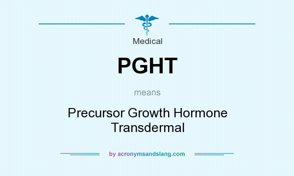 What does PGHT mean? It stands for Precursor Growth Hormone Transdermal
