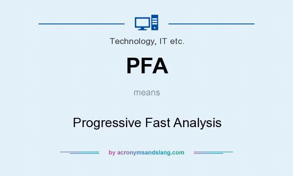 What does PFA mean? It stands for Progressive Fast Analysis