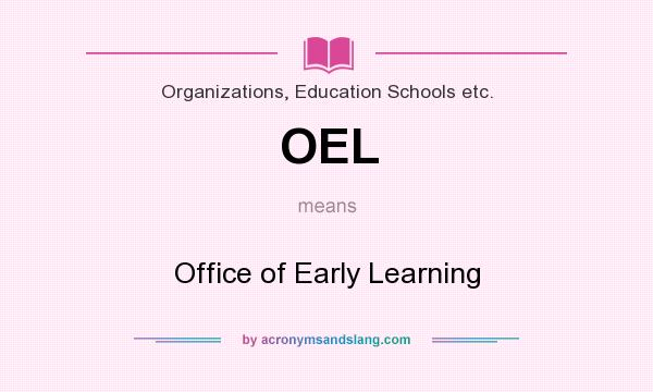 What does OEL mean? It stands for Office of Early Learning