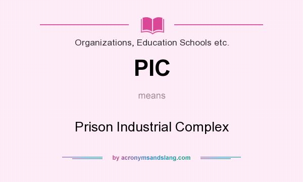 What does PIC mean? It stands for Prison Industrial Complex