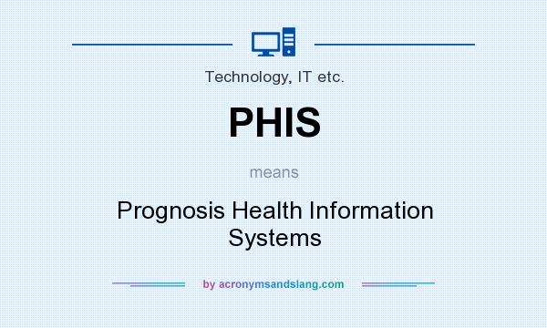 What does PHIS mean? It stands for Prognosis Health Information Systems