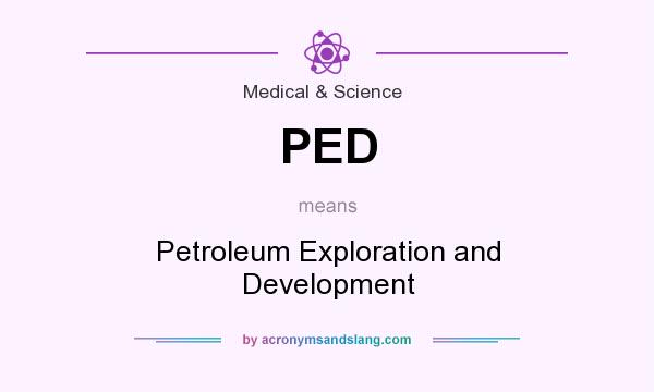 What does PED mean? It stands for Petroleum Exploration and Development