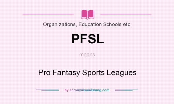 What does PFSL mean? It stands for Pro Fantasy Sports Leagues