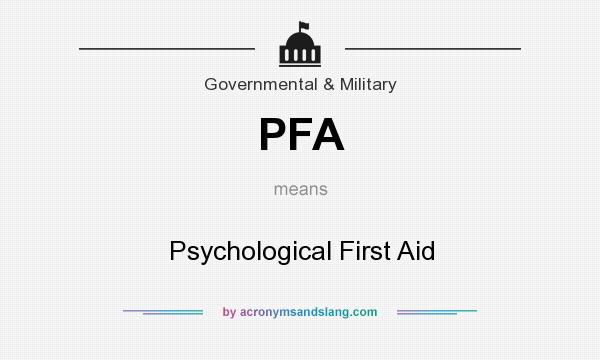 What does PFA mean? It stands for Psychological First Aid