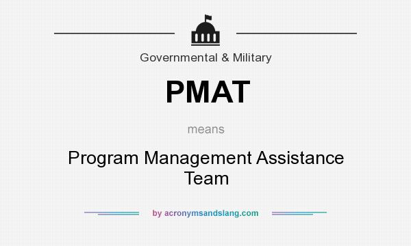 What does PMAT mean? It stands for Program Management Assistance Team