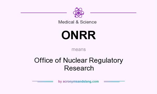 What does ONRR mean? It stands for Office of Nuclear Regulatory Research
