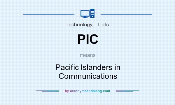 What does PIC mean? It stands for Pacific Islanders in Communications