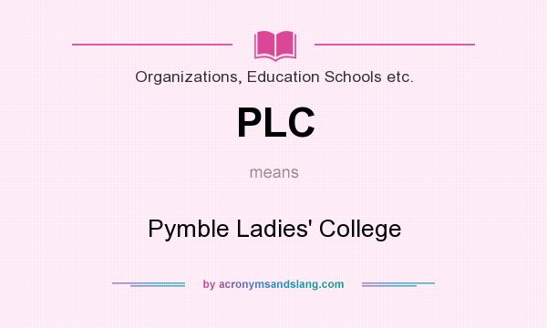 What does PLC mean? It stands for Pymble Ladies` College