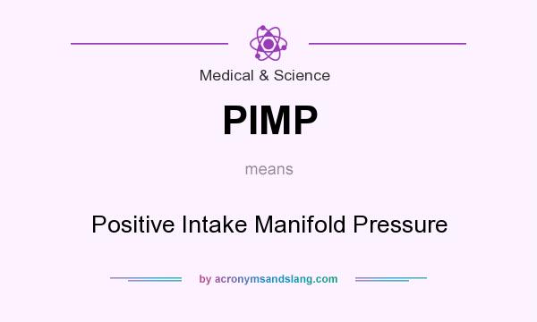 What does PIMP mean? It stands for Positive Intake Manifold Pressure