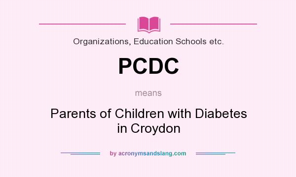 What does PCDC mean? It stands for Parents of Children with Diabetes in Croydon