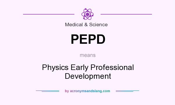 What does PEPD mean? It stands for Physics Early Professional Development